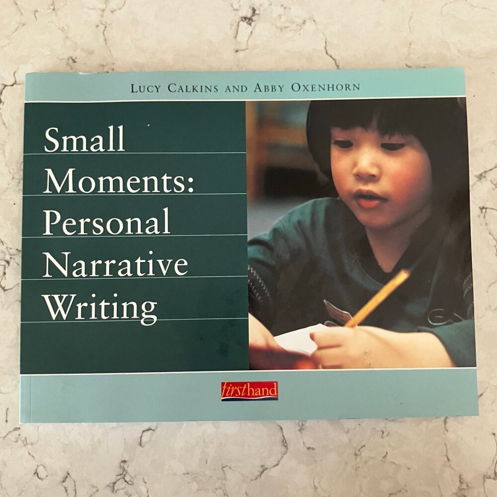 Small Moments Personal Narrative Writing Lucy Calkins Abby Oxenhorn Scholastic